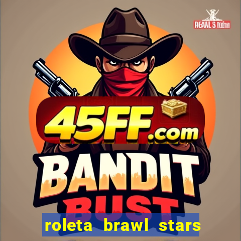 roleta brawl stars 2024 80 brawlers